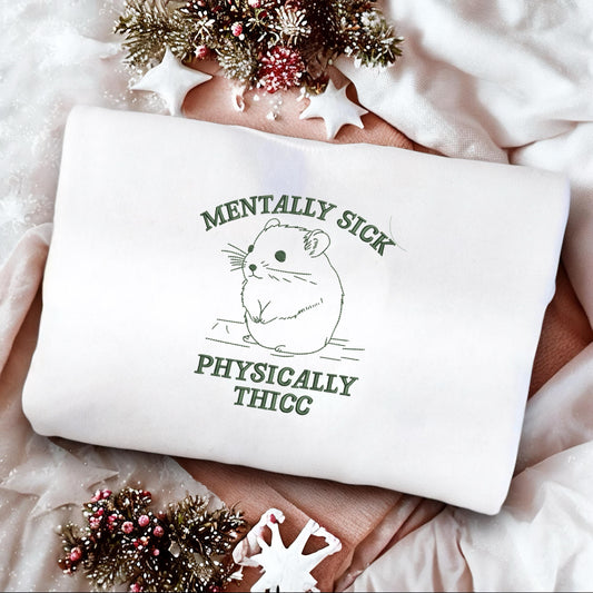 Mentally Sick Physically Thicc Embroidered Sweatshirt | Funny Meme Crewneck | Girl Problem Sweatshirt | Christmas Gifts for Her